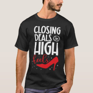 Closing deals in high heels female realtor T-Shirt