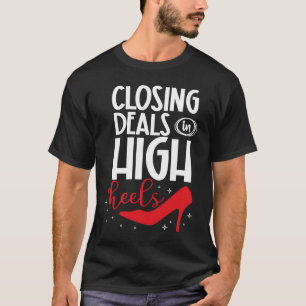 Closing deals in high heels female realtor T-Shirt