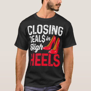 Closing Deals In High Heels Funny Real Estate Agen T-Shirt