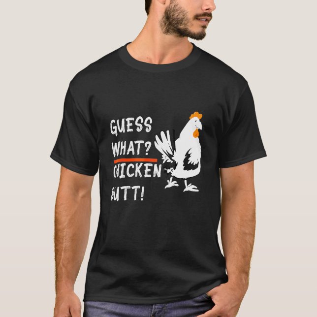 Clothes Statement Sarcastic Sarcasm Guess What Chi T-Shirt (Front)