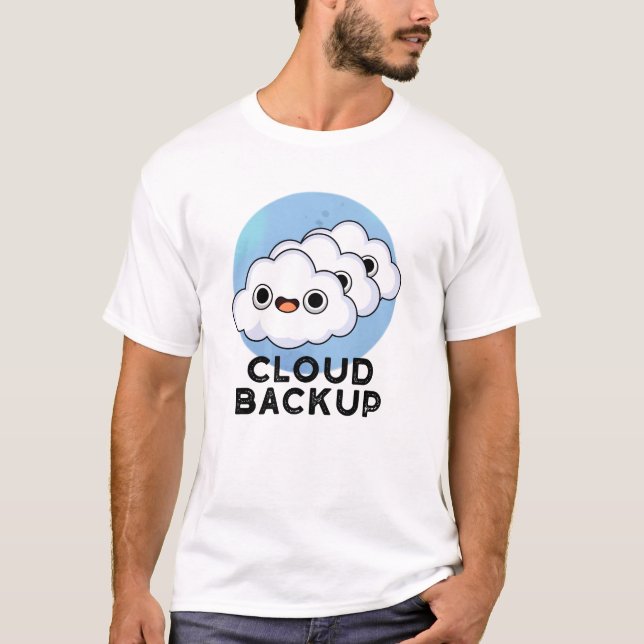 Cloud Backup Funny Computer Weather Pun  T-Shirt (Front)