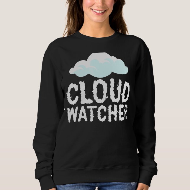 Cloud Watcher  Meteorology Tornado Chaser Meteorol Sweatshirt (Front)
