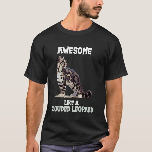 Clouded Leopards Awesome like a Clouded Leopard T-Shirt (Front)