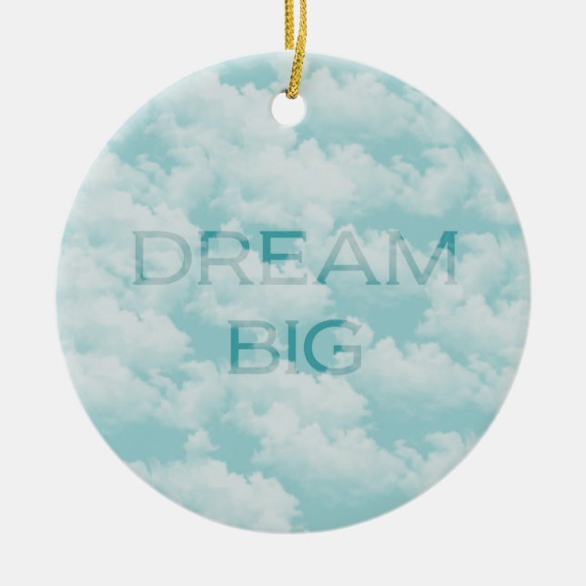Clouds Sky Inspirational Dream Big Ceramic Ornament (Front)