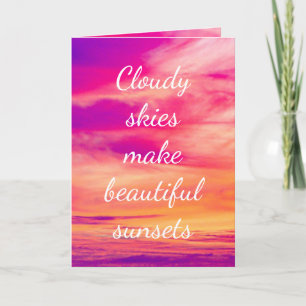 Cloudy Skies Make Beautiful Sunsets Card