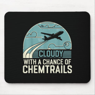 Cloudy With A Chance Of Chemtrails Mouse Pad