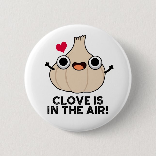 Clove Is In The Air Funny Garlic Pun  2 Inch Round Button (Front)