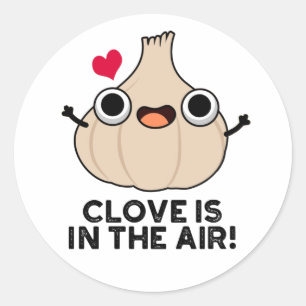 Clove Is In The Air Funny Garlic Pun  Classic Round Sticker