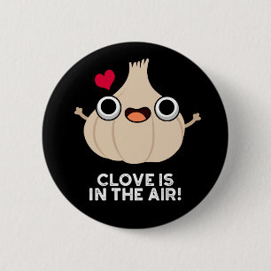 Clove Is In The Air Funny Garlic Pun Dark BG 2 Inch Round Button