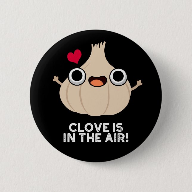 Clove Is In The Air Funny Garlic Pun Dark BG 2 Inch Round Button (Front)