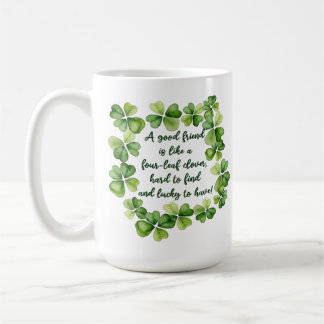 Clover Friendship Quote Good Friend 4 Leaf Clover  Coffee Mug