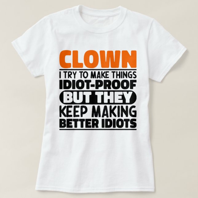 Clown I Try To Make Things Funny Sayings Clown T-Shirt (Design Front)
