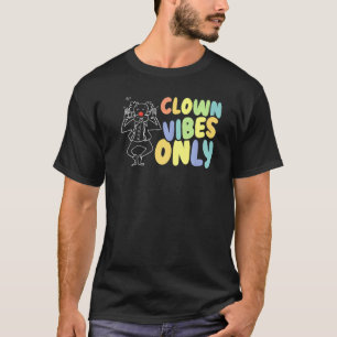 Clown Vibes Only Circus Birthday Party Clown Perfo T-Shirt