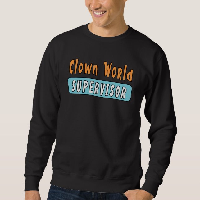 Clown World Supervisor Sweatshirt (Front)
