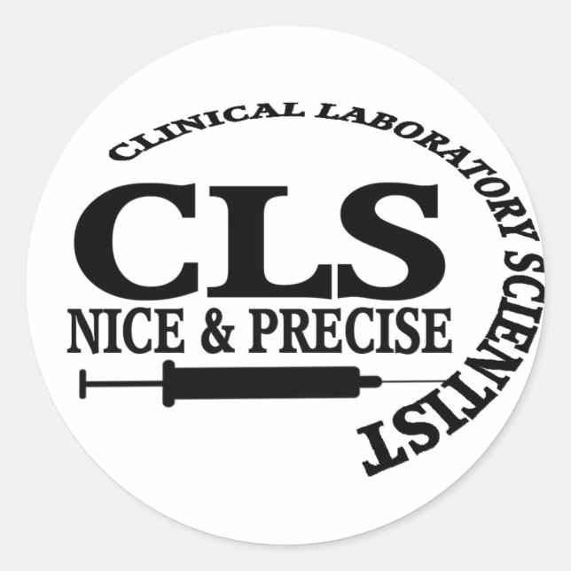 CLS SLOGAN NICE AND PRECISE CLINICAL LAB SCIENTIST CLASSIC ROUND STICKER (Front)