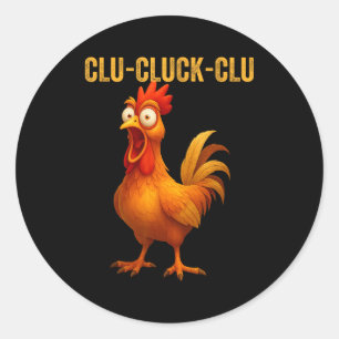 Clu-cluck-clu Funny Rooster Chicken Hilarious Farm Classic Round Sticker