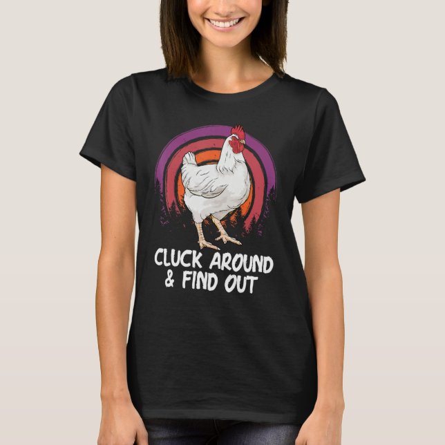 Cluck Around And Find Out Chicken Farm  Farmer T-Shirt (Front)