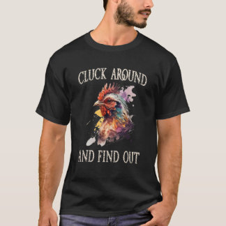Cluck Around And Find Out Chicken T-Shirt