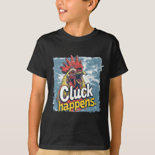 Cluck Happens Funny Rooster Chicken Farm Animal Hu T-Shirt