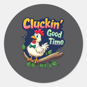 Cluckin Good Time Funny Chicken Illustration Classic Round Sticker