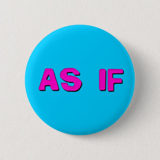 Clueless - As if! 2 Inch Round Button