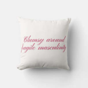 Clumsy Around Fragile Masculinity Funny Feminist Throw Pillow
