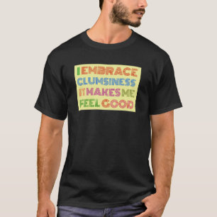 Clumsy Shirt Funny Sarcastic Tee with Saying.