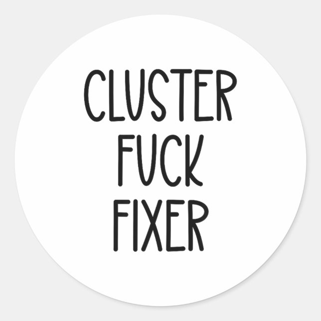 Cluster For Fixer Of Everything Coworkers Chaos Co Classic Round Sticker (Front)