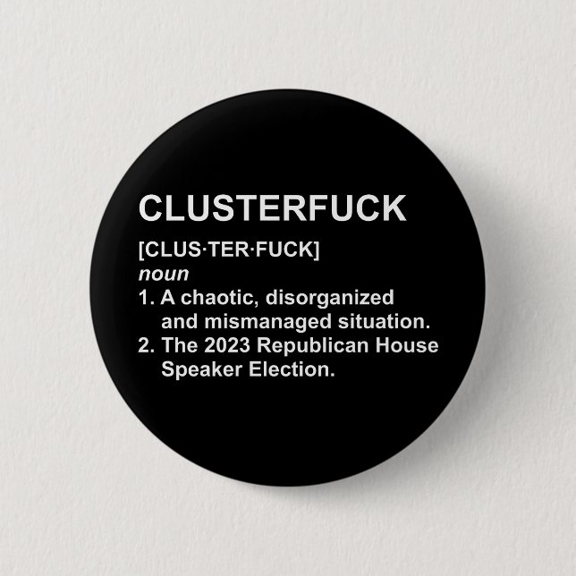 Clusterf*ck 2023 Republican House Speaker Election 2 Inch Round Button (Front)