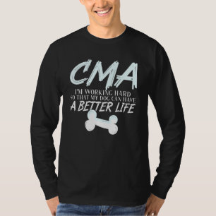 Cma - Dog Better Life Certified Medical Assistant T-Shirt
