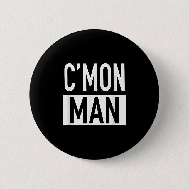 C'mon Man (come On Man) - Pular Quote  2 Inch Round Button (Front)