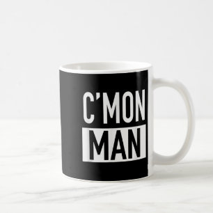 C'mon Man (come On Man) - Pular Quote  Coffee Mug