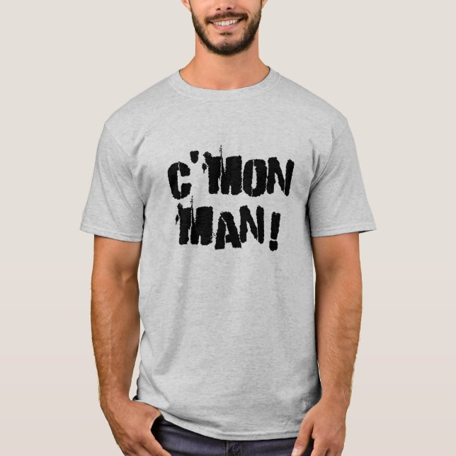 Cmon Man! T-Shirt (Front)