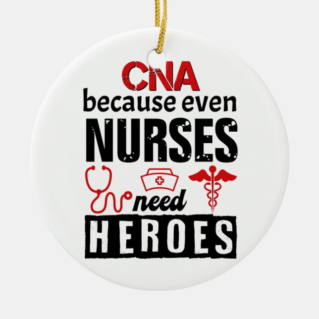 CNA because even nurses need heroes distressed Ceramic Ornament (Front)