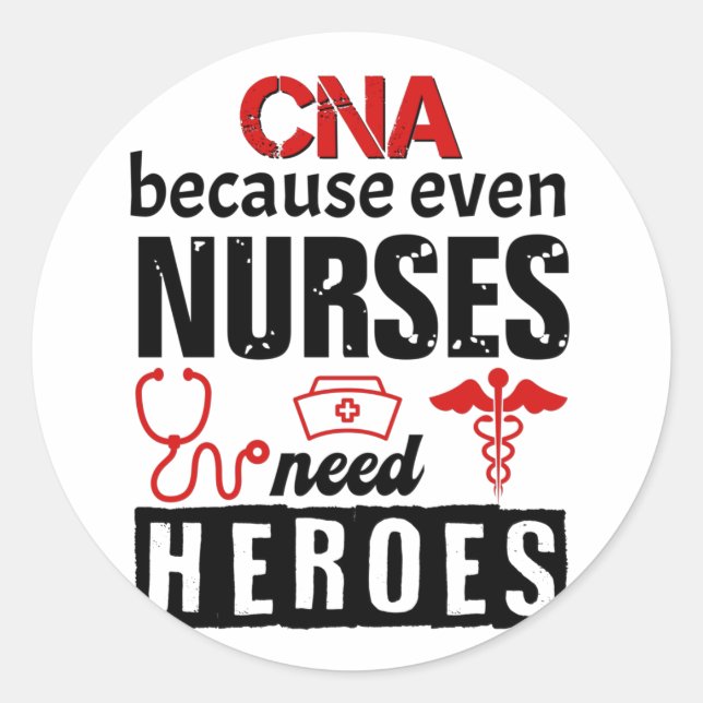 CNA because even nurses need heroes distressed Classic Round Sticker (Front)