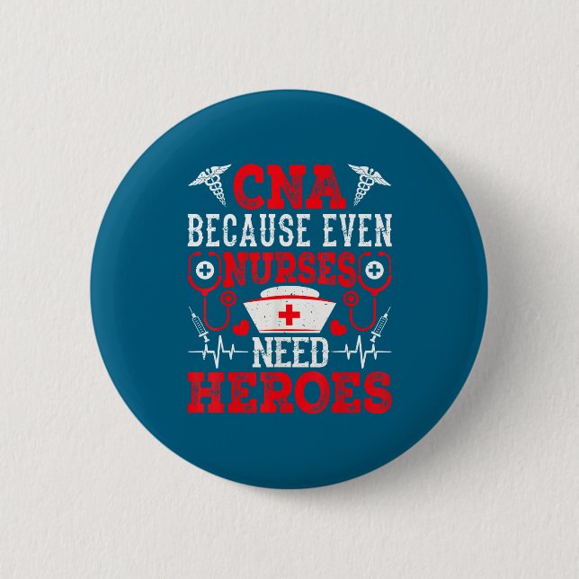 Cna Because Even Nurses Need Heroes Funny Nursing  2 Inch Round Button (Front)