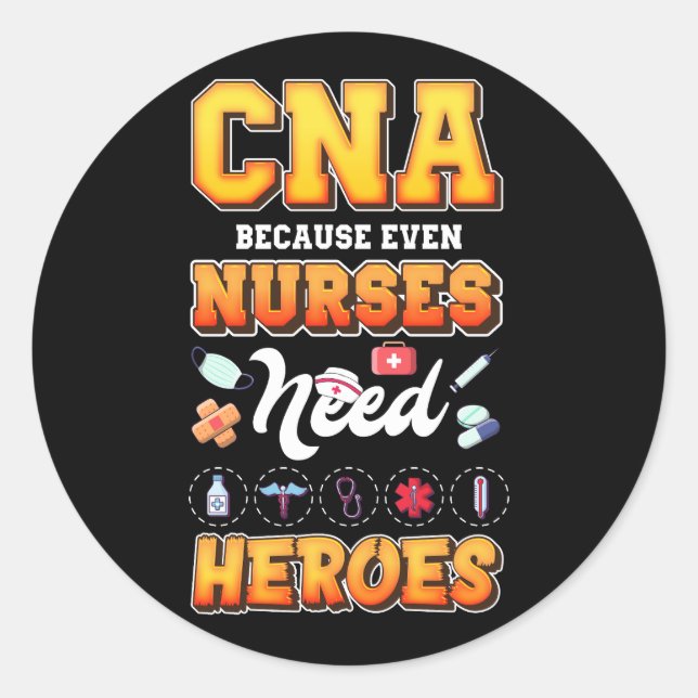 CNA Because Even Nurses Need Heroes Nurse Nursing  Classic Round Sticker (Front)