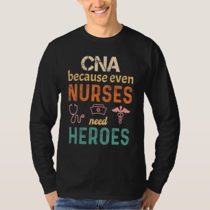 Cna Because Even Nurses Need Heroes Retro Vintage T-Shirt