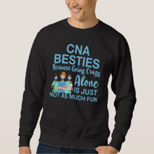 Cna Besties Because Going Crazy Alone Appreciation Sweatshirt