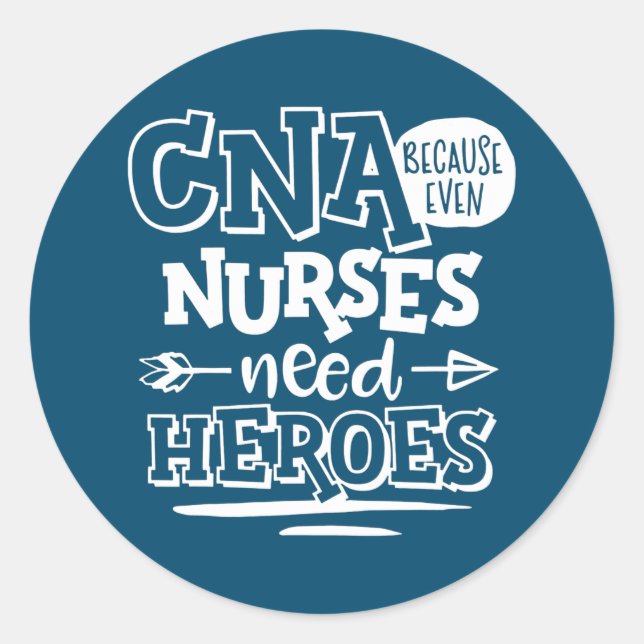 CNA Humour Gift Because Even Nurses Need Heroes Classic Round Sticker (Front)