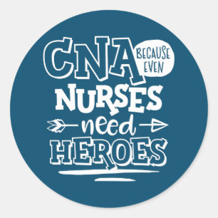 CNA Humour Gift Because Even Nurses Need Heroes Classic Round Sticker