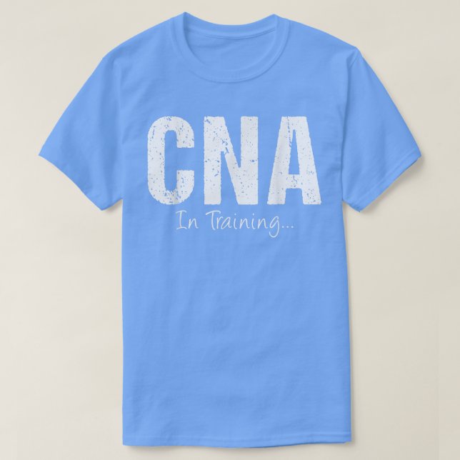 CNA In Training Funny Job Name Future Nursing Assi T-Shirt (Design Front)