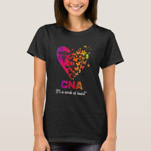 CNA It's a work of heart Nurse Certified Nurses A T-Shirt