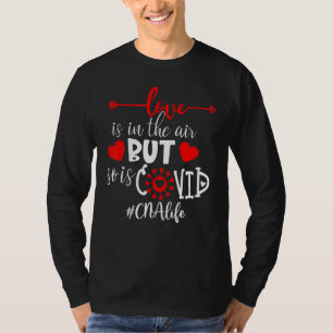 Cna Love Is In The Air But So Is Covid T-Shirt
