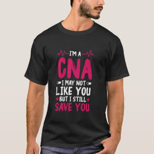 CNA Not Like You Design Certified Nurse Assistant  T-Shirt