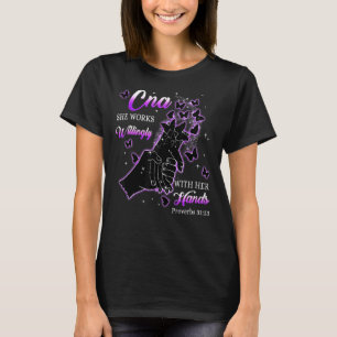 Cna She Works Willingly With Her Hands Proverbs 31 T-Shirt
