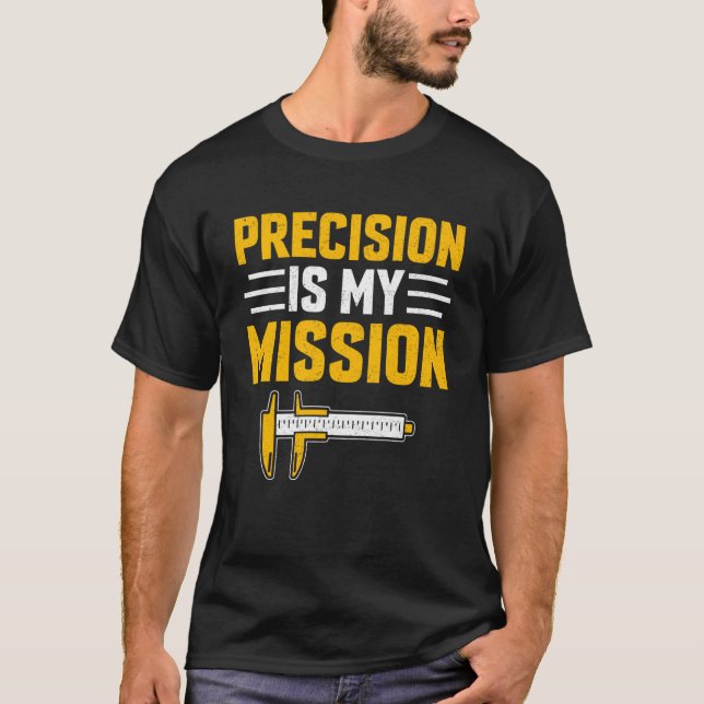CNC Machine Operator Precision Is My Mission CNC M T-Shirt (Front)