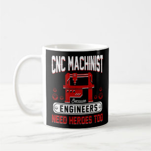CNC Machinist Because Engineers Need Heroes Too Coffee Mug