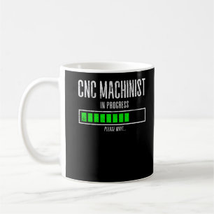 CNC Machinist In Progress Please Wait Loading Coffee Mug