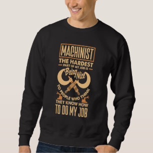Cnc Machinist Metalworker Machining The Hardest Pa Sweatshirt